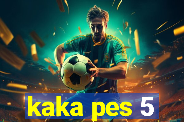 kaka pes 5